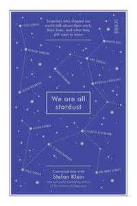 image of We Are All Stardust: scientists who shaped our world talk about their work, their lives, and what they still want to know