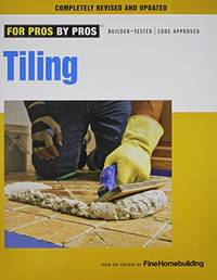 Tiling: Planning, Layout & Installation (For Pros By Pros)