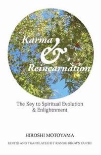 Karma and Reincarnation : The Key to Spiritual Evolution and Enlightenment by Hiroshi Motoyama - 2009