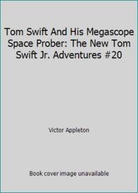 Tom Swift And His Megascope Space Prober: The New Tom Swift Jr. Adventures #20