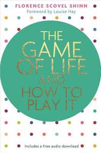 The Game of Life and How to Play It: Foreword by Louise Hay