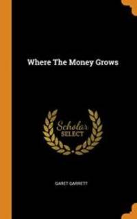 Where the Money Grows by Garet Garrett - 2018-10-16 - from Books Express (SKU: 0343585952n)