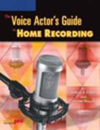 The Voice Actor's Guide to Home Recording