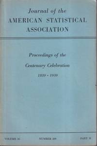 Journal of the American Statistical Association. Proceedings of the  Centenary Celebration 1839-1939