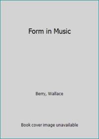 Form in Music by Berry, Wallace - 1966