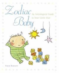 Zodiac Baby : An Astrological Guide to Your Little Star