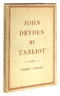 John Dryden: The Poet The Dramatist The Critic by Eliot, T.S - 1932