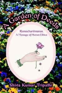 A Garden of Deeds: Ramacharitmanas, A Message of Human Ethics