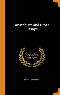 Anarchism and Other Essays by Emma Goldman