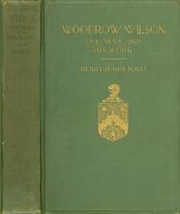 Woodrow Wilson The Man and His Work: A Biographical Study