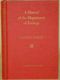 image of A HISTORY OF THE DEPARTMENT OF ZOOLOGY OF THE UNIVERSITY OF TORONTO UP TO 1962 With Appendices Covering the Building and Opening of the Ramsay Wright Zoological Laboratories, September 1965