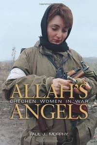 Allah's Angels: Chechen Women in War