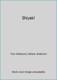 Shiyak! by Helane Anderson; Tom Anderson - 1988