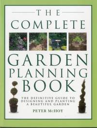The Complete Garden Planning Book: The Definitive Guide to Designing and Planting a Beautiful Garden