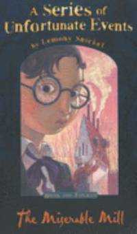 The Miserable Mill (A Series of Unfortunate Events No. 4)