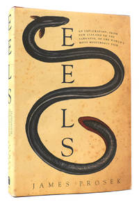 EELS An Exploration, from New Zealand to the Sargasso, of the World's Most Mysterious Fish