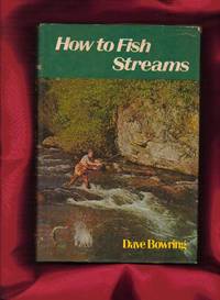 How to Fish Streams by Bowring, Dave - 1977