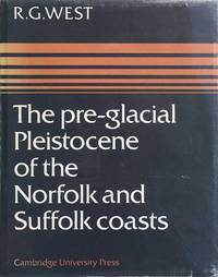 The pre-glacial Pleistocene of the Norfolk and Suffolk coasts by R.G West - 1st edition - 1980 - from Acanthophyllum Books (SKU: 11314)