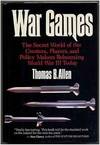 War Games: The Secret World of the Creators, Players, and Policy Makers Rehearsing World War III Today