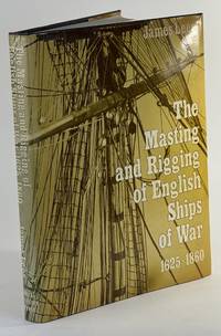 Masting and rigging of English ships of war, The: 1625-1860