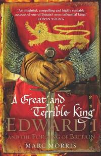 A Great and Terrible King: Edward I and the Forging of Britain