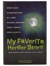 My Favorite Horror Story by Baker, Mike; Greenberg, Martin H.; Bloch, Robert; Dick, Philip K.; Matheson, Richard; James, M.R.; Machen, Arthur; Lovecraft, H.P.; Aickman, Robert; Hawthorne, Nathaniel; Etchison, Dennis; Campbell, Ramsey; Poe, Edgar Allan; Bierce, Ambrose; Rampo, Edogaw - 2007