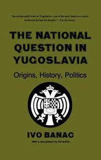 The National Question in Yugoslavia : Origins History Politics