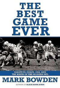 The Best Game Ever: Giants vs. Colts, 1958, and the Birth of the Modern NFL