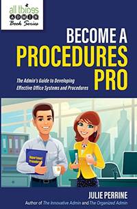 Become A Procedures Pro: The Admin's Guide to Developing Effective Office Systems and...