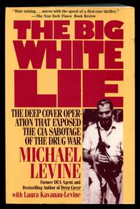 The Big White Lie: The Deep Cover Operation That Exposed the CIA Sabotage of the Drug War, An...