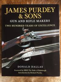 James Purdey &amp; Sons: Gun &amp; Rifle Makers: Two Hundred Years of Excellence by Donald Dallas - 2013