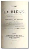 ÉTUDES SUR LA BIÈRE, SES MALADIES, CAUSES QUI LE PROVOQUENT, PROCÉDÉ POUR LA RENDRE INALTÈRABLE, AVEC UNE THÉORIE NOUVELLE DE LA FERMENTATION