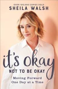 It's Okay Not to Be Okay : Moving Forward One Day at a Time