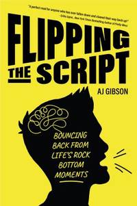 Flipping the Script : Bouncing Back from Life's Rock Bottom Moments (Inspirational LGBT Book by a...