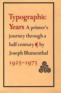 Typographic Years : A Printer&#039;s Journey Through a Half Century by Joseph Blumenthal - 1982