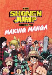 The Shonen Jump Guide to Making Manga