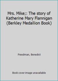 Mrs. Mike;: The story of Katherine Mary Flannigan (Berkley Medallion Book)
