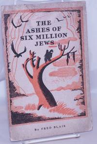 The ashes of six million Jews by Blair, Fred - 1946