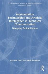 Augmentation Technologies and Artificial Intelligence in Technical Communication: Designing...