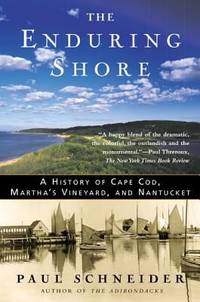 The Enduring Shore : A History of Cape Cod, Martha's Vineyard, and Nantucket