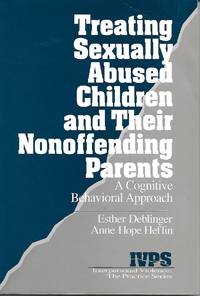 Treating Sexually Abused Children and Their Nonoffending Parents by Esther and Anne Hope Heflin Deblinger - 1996