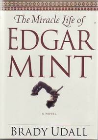 The Miracle Life of Edgar Mint by UDALL, Brady - 2001