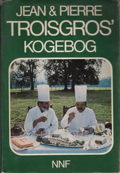 Jean og Pierre Troisgros' kogebog. Dansk…