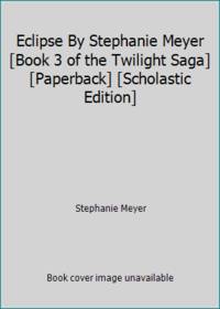 Eclipse By Stephanie Meyer [Book 3 of the Twilight Saga] [Paperback] [Scholastic Edition]