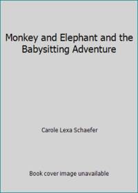 Monkey and Elephant and the Babysitting Adventure