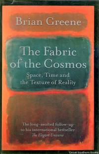 The Fabric of the Cosmos: Space, Time and the Texture of Reality by Greene, Brian - 2004