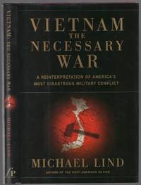 Vietnam The Necessary War: A Reinterpretation of America's Most Disastrous Military Conflict