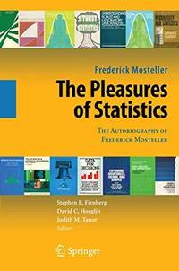 The Pleasures of Statistics : The Autobiography of Frederick Mosteller