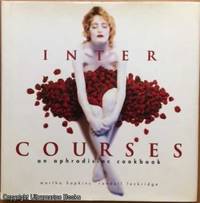 Inter Courses, an Aphrodisiac Cookbook by Hopkins, Martha & Randall Lockridge - 2003