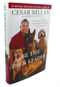 image of BE THE PACK LEADER : Use Cesar's Way to Transform Your Dog . . . and Your Life